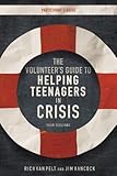 The Volunteer's Guide to Helping Teenagers in Crisis Participant's Guide by Rich Van Pelt, Jim Hancock