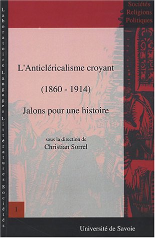 L' anticléricalisme croyant, 1860-1914
