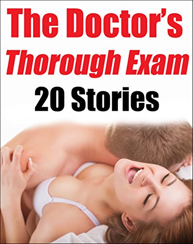 The Doctor's Thorough Exam (20 Stories Inside!)