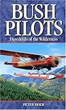 Bush Pilots: Daredevils of the Wilderness (Legends)