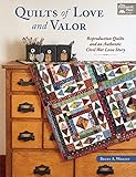 Quilts of Love and Valor: Reproduction Quilts and an Authentic Civil War Love Story by