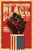 Tom Adam Davies, "Mainstreaming Black Power" (U California Press, 2017)