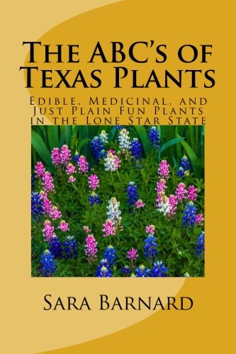 The ABC's of Texas Plants: Edible, Medicinal, and Just Plain Fun Plants in the Lone Star State (The ABC's of America's Plants) (Volume 2)