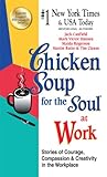 Image de Chicken Soup for the Soul at Work - EXPORT EDITION: Stories of Courage, Compassion and Creativity in the Workplace