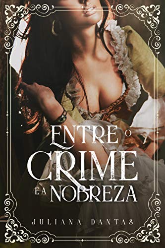 Entre o crime e a nobreza por [dantas, juliana]