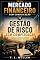 Livro Gestão de Risco sem Complicação: Como proteger seu dinheiro, investir com mais segurança e tomar decisões melhores (Mercado Financeiro Sem Complicação Livro 11)