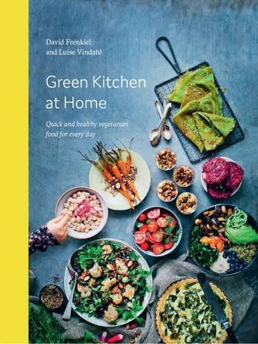 Green Kitchen at Home: Quick and Healthy Vegetarian Food for Every Day Green Kitchen at Home: Quick and Healthy Vegetarian Food for Every Day