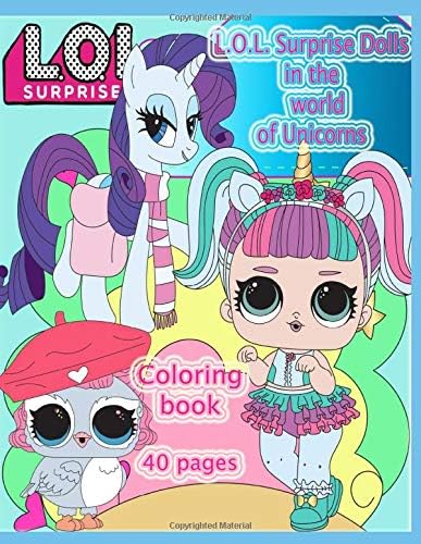 L.O.L. Surprise Dolls in the world of Unicorns: Coloring booK: 40 pages Paperback – June 1, 2019