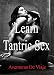 Learn Tantric Sex: Using Tantra to Increase Sexual Pleasure (Intimacy Book 3) by 