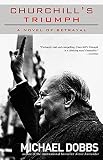 Churchill's Triumph: A Novel of Betrayal by Michael Dobbs