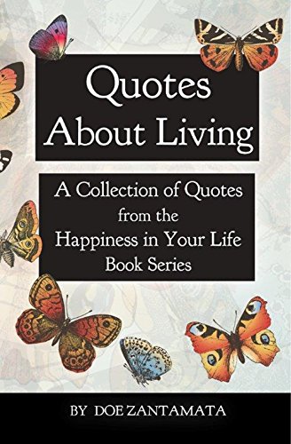 Quotes About Living: Quotes from the Happiness in Your Life Book Series