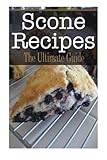 Scone Recipes: The Ultimate Guide