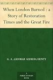 Front cover for the book When London Burned by G. A. Henty