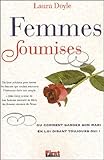 Femmes soumises, ou, Comment garder son mari en lui disant toujours oui! by 