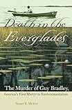 Death in the Everglades: The Murder of Guy Bradley, America's First Martyr to Environmentalism (Flor by