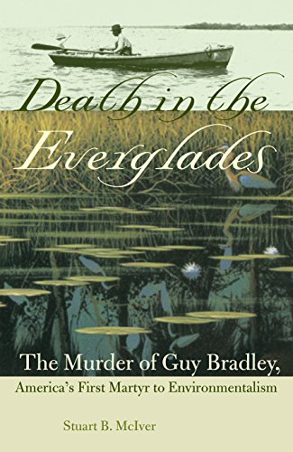Death in the Everglades: The Murder of Guy Bradley, America's First Martyr to Environmentalism (Flor by Stuart B. McIver