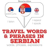 Travel words and phrases in Serbian: I Listen. I Repeat. I Speak. by 
