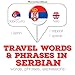 Travel words and phrases in Serbian: I Listen. I Repeat. I Speak. by 