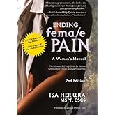Ending Female Pain, A Woman's Manual, Expanded 2nd Edition: The Ultimate Self-Help Guide for Women Suffering From Chronic Pelvic and Sexual Pain