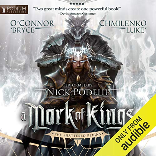 A Mark of Kings: The Shattered Reigns, Book 1 by Bryce O'Connor