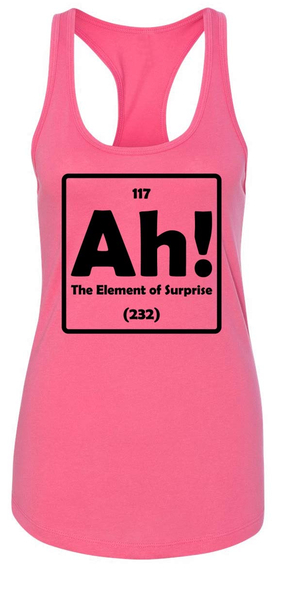 Ladies Tank Top Ah! The Element of Surprise Hot