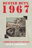 Duster Duty, 1967: A Rhode Islander In Vietnam by Allen R. Fitzpatrick
