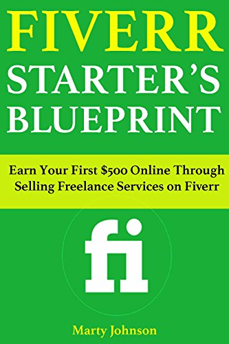 Fiverr Starter’s Blueprint: Earn Your First $500 Online Through Selling Freelance Services on Fiverr