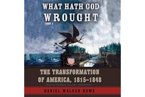 What Hath God Wrought: The Transformation of America, 1815 - 1848