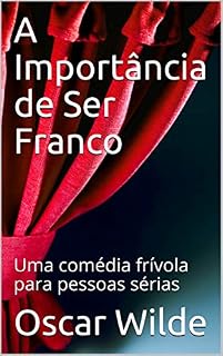 Livro A Importância de Ser Franco: Uma comédia frívola para pessoas sérias