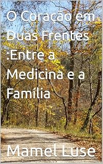 O Coração em Duas Frentes :Entre a Medicina e a Família