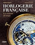 Horlogerie française: Les artisans du temps (EYROLLES) (French Edition) by 