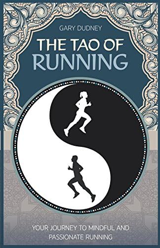 The Tao of Running: Your Journey to Mindful and Passionate Running