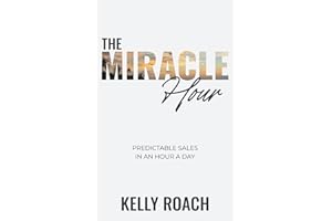 The Miracle Hour: Predictable Sales in an Hour a Day
