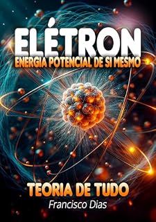 Livro Elétron Energia Potencial de Si Mesmo: Teoria de Tudo