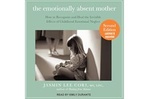 The Emotionally Absent Mother: How to Recognize and Heal the Invisible Effects of Childhood Emotional Neglect, Second Edition