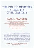 The Police Officer's Guide to Civil Liability, Franklin, Carl J., 0398061300