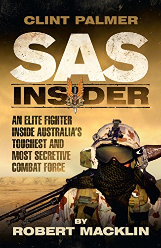 SAS Insider: An Elite SAS Fighter on Life in Australia's Toughest and Most Secretive Combat Unit by Clint Palmer