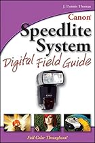 Canon Speedlite System Digital Field Guide Canon Speedlite System Digital Field Guide