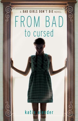 by Alender, Katie Bad Girls Don't Die: From Bad to Cursed (2011) Hardcover