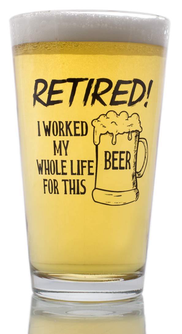 The Plympton Company Funny Retirement Gift - I Worked My Whole Life for This Beer Now I'm Retired - Novelty Beer Pint Glass