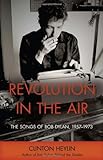 Revolution in the Air: The Songs of Bob Dylan, 1957-1973 (Cappella Books (Hardcover))