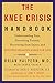 The Knee Crisis Handbook: Understanding Pain, Preventing Trauma, Recovering from Injury, and Building Healthy Knees for Lifethumb 1