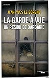 La garde à vue : Un résidu de barbarie by 