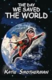 The Day We Saved the World