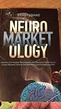 Neuromarketology: Harness Converging Technologies and Diverging Audiences to Create Dynamic One to One Marketing and Astonishing ROI.