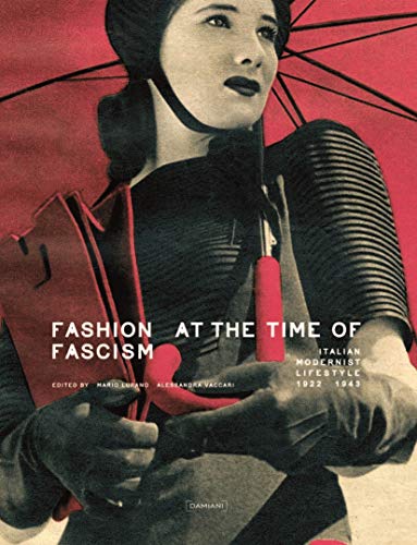 Fashion at the Time of Fascism: Italian Modernist Lifestyle Between 1922 and 1943 by