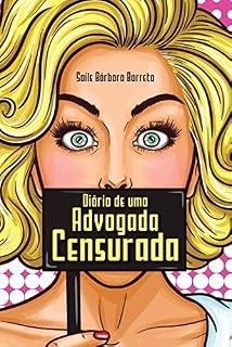 Livro DIÁRIO DE UMA ADVOGADA CENSURADA: Relatos de uma advogada confinada e perseguida judicialmente