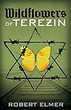 Wildflowers of Terezin by Robert Elmer