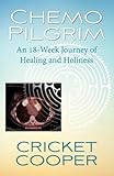 Chemo Pilgrim: An 18-Week Journey of Healing and Holiness by