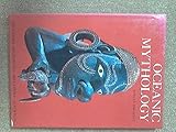 Oceanic Mythology: The Myths of Polynesia, Micronesia, Melanesia, Australia. by